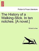 The History of a Walking-Stick. In ten notches. [A novel.] 1241204276 Book Cover