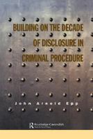 Building on the Decade of Disclosure in Criminal Procedure B00DHPSZYS Book Cover