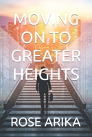 Moving on to Greater Heights B0BHMZHML8 Book Cover