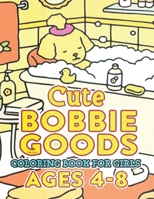 CUTE Bobbie Goods World Coloring Book For Girls Ages 4-8: Experience the Fun: A Fantastic Gift for Kids, Boys, Girls, and Fans Yearning for Relaxation B0CQMJBD3C Book Cover