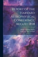 Report of the Harvard Astrophysical Conference, August 1898 1022733338 Book Cover