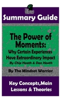SUMMARY: The Power of Moments: Why Certain Experiences Have Extraordinary Impact (( Communication & Social Skills, Leadership, Management, Charisma )) 1984186361 Book Cover