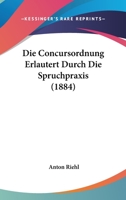 Die Concursordnung Erlautert Durch Die Spruchpraxis (1884) 1161075933 Book Cover