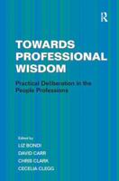 Towards Professional Wisdom: Practical Deliberation in the People Professions 140940742X Book Cover