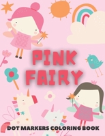 PINK FAIRY Dot Markers Coloring Book: for kids - Fairy Tales Activity Book B08ZQ9TKN3 Book Cover