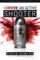SURVIVE An Active Shooter: Awareness, Preparedness, and Response for Extreme Violence 1537185284 Book Cover