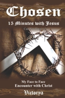 Chosen, 15 Minutes with Jesus 1468091050 Book Cover