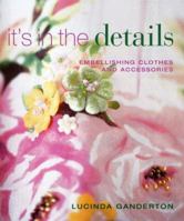 It's in the Details: Embellishing Clothes and Accessories 1564778061 Book Cover