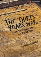 The Thirty Years War: My Life Reporting on Education 1911382055 Book Cover