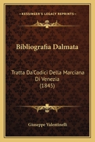 Bibliografia Dalmata: Tratta Da'Codici Della Marciana Di Venezia (1845) 1141385902 Book Cover