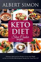 Keto Diet Slow Cooker Recipes: Delicious, Quick and Easy Recipes to Lose Your Weight as Fast as It Possible with Ketogenic Healthy Diet: Never Give Up! 1984273604 Book Cover