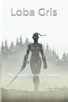 Loba Gris: Una princesa en la bruma B08VFNCGG4 Book Cover