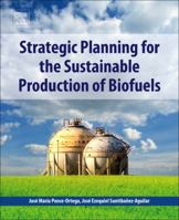 Strategic Planning for the Sustainable Production of Biofuels 0128181788 Book Cover