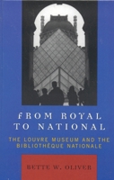 From Royal to National: The Louvre Museum and the Bibliotheque Nationale 0739118617 Book Cover