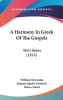 A Harmony In Greek Of The Gospels: With Notes 1120118751 Book Cover