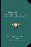 Immortality: An Essay on Some of Its Vital, Moral and Physical Aspects 1937 116273969X Book Cover