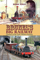 Brunel's Big Railway: Creation of the Great Western Railway 1911658190 Book Cover