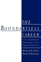 The Boundaryless Career: A New Employment Principle for a New Organizational Era 0195149580 Book Cover