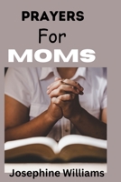 PRAYERS FOR MOMS: Prayers for moms quotes B0CRQRPCJ2 Book Cover