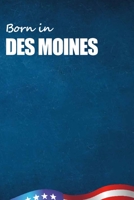 Born in Des Moines: City Of Bird in Des Moines USA Notebook. Best Gift Birthday or Special Event. Hight Quality, 110 Lined Pages 6x9 Inches. B083XX482B Book Cover