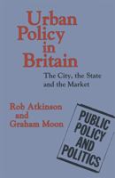 Urban Policy in Britain: The City, the State and the Market 0333567471 Book Cover