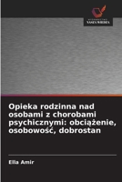 Opieka rodzinna nad osobami z chorobami psychicznymi: obciazenie, osobowosc, dobrostan (Polish Edition) 6209611923 Book Cover