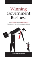 Winning Government Business: The 6 Rules and 9 Absolutes for Small to Medium Businesses 0648802108 Book Cover