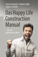 Das Happy Life Construction Manual: ... Fur Ein Gluckliches Leben 3662494353 Book Cover