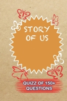 STORY OF US Quiz Of 150+ Questions: / Perfect As A valentine's Day Gift Or Love Gift For Boyfriend-Girlfriend-Wife-Husband-Fiance-Long Relationship Quiz 1654806226 Book Cover