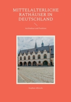 Mittelalterliche Rathäuser in Deutschland: Architektur und Funktion 3911527403 Book Cover