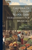 Galleria Di Costumi Napolitani Verseggiati Per Musica ... 1022414321 Book Cover