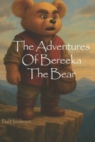The Adventures Of Bereeka The Bear B0FTGKNHBT Book Cover