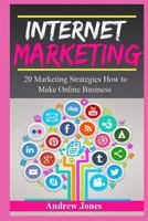 Internet Marketing: A Beginners Guide How to Make Online Business and to Master Simple Sales Techniques (Marketing Tools, Social Marketing, Social Media, Internet Sales, Passive Income, Busness) 1519223293 Book Cover