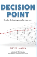 Decision Point: How the decisions you make, make you B08KTFTQV5 Book Cover