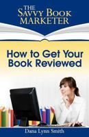 How to Get Your Book Reviewed: Sell More Books with Reviews, Testimonials and Endorsements 0982380402 Book Cover