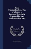 Price standardization. One of a series of lectures especially prepared for the Blackstone Institute 137679618X Book Cover