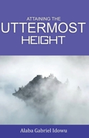 Attaining The Uttermost Height B09MYQ24S9 Book Cover