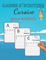 Cahier d'écriture cursive: Maternelles et CP - apprendre les lettres de A à Z majuscules et minuscules avec des animaux de l'alphabet et la pratique ... cursive pour enfan B08SRFB8W5 Book Cover