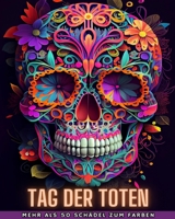 Tag Der Toten: Dia de los Muertos - Mehr als 40 Schädel zum Ausmalen: Designs für Anti-Stress und Entspannung. Einseitige Seiten. B0CG6LKBXX Book Cover