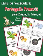 Livro de Vocabul�rio Portugu�s Franc�s para Educa��o Crian�as: Livro infantil para aprender 200 Portugu�s Franc�s palavras b�sicas 107064319X Book Cover