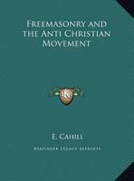 Freemasonry and the Anti-Christian Movement 0766158195 Book Cover