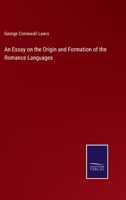 An Essay On The Origin And Formation Of The Romance Languages. 0548863962 Book Cover