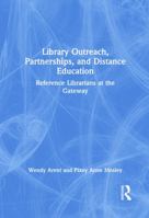 Library Outreach, Partnerships, and Distance Education: Reference Librarians at the Gateway 0789009536 Book Cover