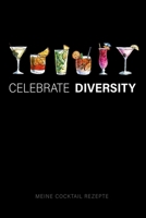 Celebrate Diversity - Meine Cocktail Rezepte: Leeres Design Cocktail Rezeptbuch und Organizer zum Selberschreiben, witziges Geschenk für Profi- und ... für Drinks und Longdrinks (German Edition) 1674343469 Book Cover