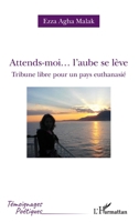 Attends-moi... l'aube se lève: Tribune libre pour un pays euthanasié (Témoignages Poétiques) (French Edition) 2140289323 Book Cover