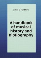 A Handbook Of Musical History And Bibliography From St. Gregory To The Present Time 1145751784 Book Cover