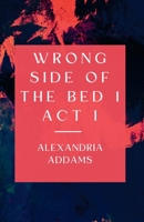 Wrong Side of the Bed 1: Act 1 B0C51PDN5L Book Cover