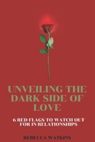 Unveiling the Dark Side of Love: 6 Red Flags to Watch Out For in Relationships B0BXN99WQY Book Cover