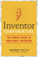 Inventor Confidential: The Honest Guide to Profitable Inventing 1400219574 Book Cover