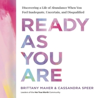 Ready as You Are: Discovering a Life of Abundance When You Feel Inadequate, Uncertain, and Disqualified B0F1B4BGH3 Book Cover